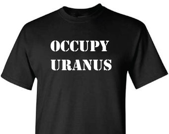 OCCUPY URANUS Funny Sarcastic Spoof On Occupy Mars Tee T Shirt