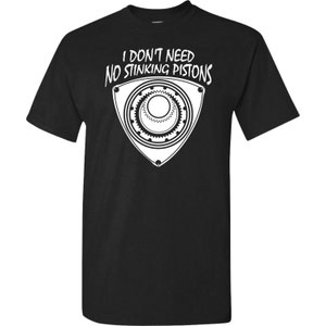 Rx-7 Rx-8 Wankel Rotary Engine T-Shirt Don't Need NO STINKING PISTONS Tee