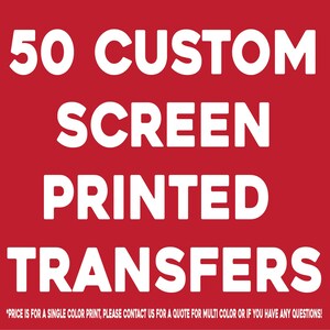 50 Custom Screen Printed Transfers: Plastisol Ink, Ready To Press
