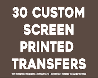 30 Custom Screen Printed Plastisol Transfers