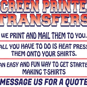 K&ouml;nnte beinhalten: Eine Grafik mit rotem und blauem Text, der "SCREEN PRINTED TRANSFERS" lautet. Der Text darunter lautet "WE PRINT AND MAIL THEM TO YOU. ALL YOU HAVE TO DO IS HEAT PRESS THEM ONTO YOUR SHIRTS. AN EASY AND FUN WAY TO GET STARTED MAKING T-SHIRTS. MESSAGE US FOR A QUOTE."