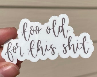 Funny 'Too Old For This Shit' Sticker - Hand-Drawn Vinyl Decal