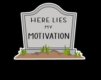 May include: A cartoon illustration of a tombstone with the text "Here Lies My Motivation" on it. The tombstone is surrounded by green grass.