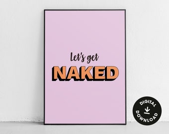 Let's Get Naked Downloadable Print, DIY Wall Art, Funny Quote Print, Sassy Typography Print, Bedroom Print, Colourful Quote Print, DIY Decor