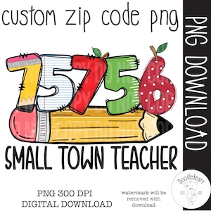 May include: A digital PNG graphic featuring the text "custom zip code png" above the numbers 75756, each designed as a school supply. The words "SMALL TOWN TEACHER" are below the numbers. The graphic is a digital download.