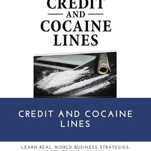 May include: Image of a book cover with the title "CREDIT AND COCAINE LINES" in large, bold letters. The image includes a photo of white powder and a rolled-up bill. The text at the top reads "BUSINESS SECRETS YOUR MBA DOES NOT TEACH YOU."