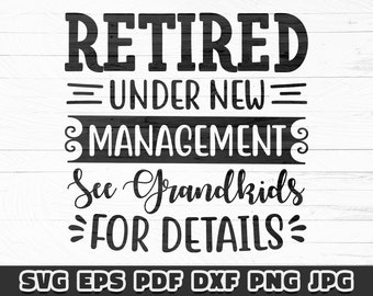 Retired Under New Management SVG - Funny Retirement Quote Grandkids Design for Cricut Silhouette Shirt