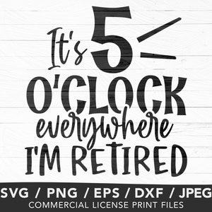 May include: Black and white text graphic that reads "It's 5 o'clock everywhere I'm retired".