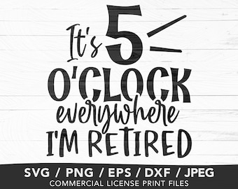 It's 5 O'Clock Everywhere I'm Retired SVG, Retirement Saying (Digital Download)
