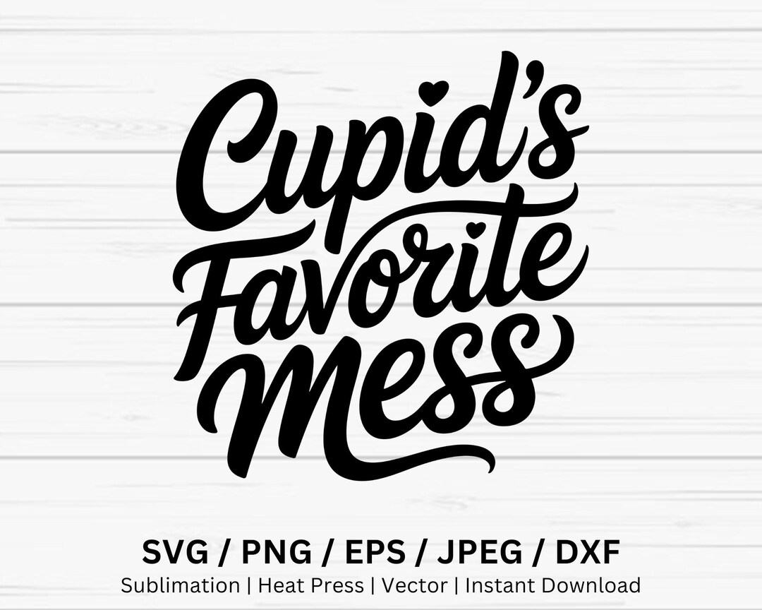 Cupid Favorite Mess SVG PNG, Funny Valentine Svg, Love Quote Shirt ...