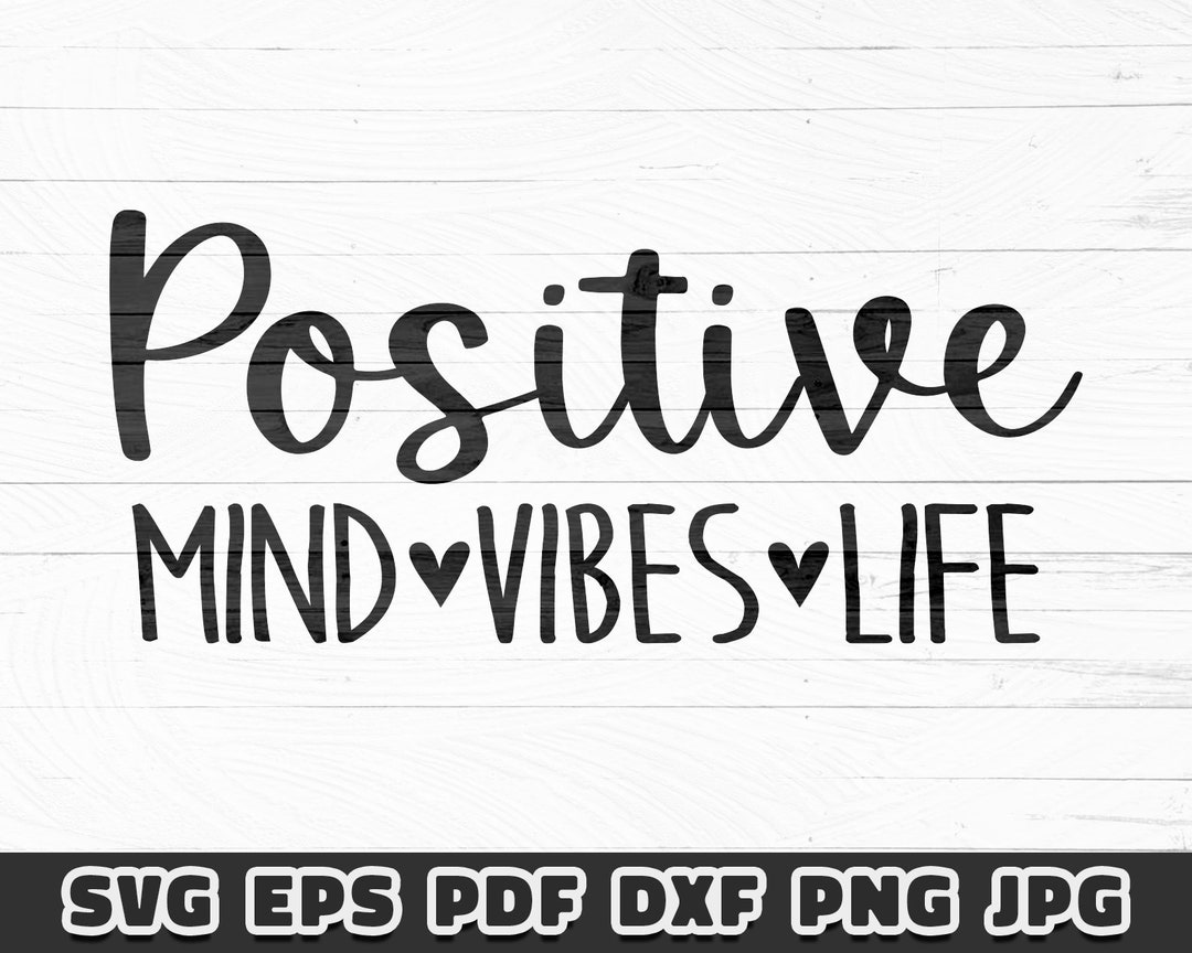 Positive Mind Positive Vibes Positive Life Svg Png Digital Download ...