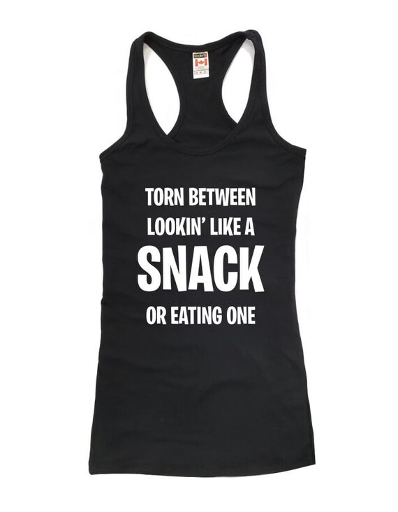 Torn Between Looking Like A Snack and Eating One Gym tank-Workout Tank-Tank Tops-Shirts with Sayings