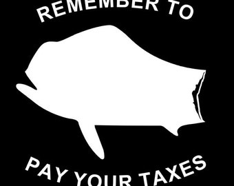 Pay your taxes Decal | Mahi Mahi | Fishing | Vinyl | Diecut | Decal | Car | Window Decal |  Laptop Sticker