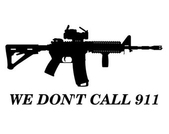 We don't call 911 Decal | AR15 | vinyl | diecut decal | car | window decal |  laptop sticker