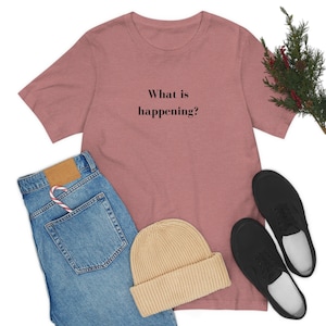 What is happening? Unisex Jersey Short Sleeve Tee
