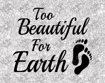 Too Beautiful For Earth Svg Etsy