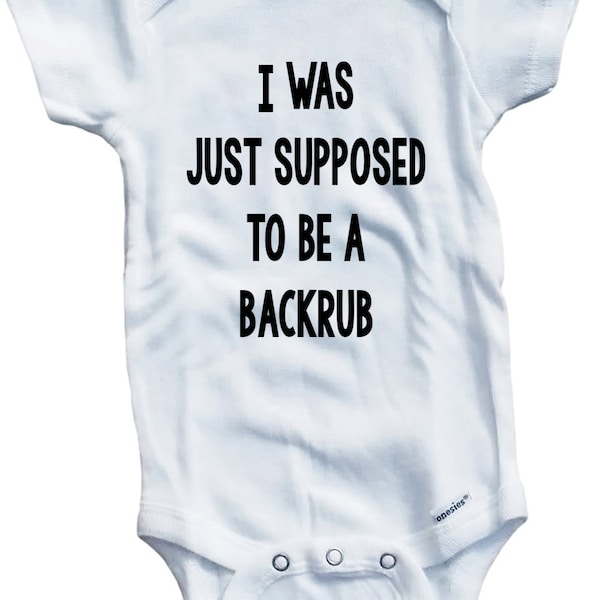 I Was Just Supposed To Be A Backrub Funny on The Laughing Giraffe 7.5 oz Baby Outfit One Piece