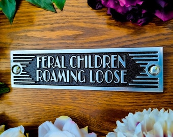 Feral Children Roaming Loose Door Sign By TheMetalFoundry • Brass Or Aluminium Art Deco Door Plaque • Stylish Information Metal Wall Plaque