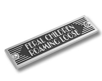 Feral Children, Art Deco Sign | Novelty Sign | Funny Plaques to show your Family Humour | Warning sign for kids at home.