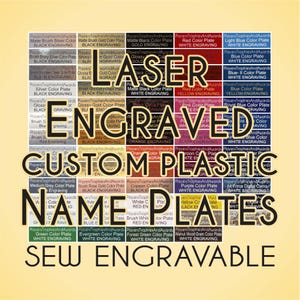 May include: A collage of custom plastic name plates with various color options and engraving styles. The text "LASER ENGRAVED CUSTOM PLASTIC NAME PLATES" is prominently displayed, along with "SEW ENGRAVABLE".