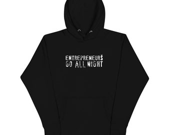 Entrepreneurs Go All Night! Unisex Hoodie