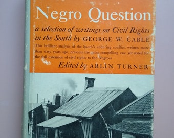 The Negro Question, A Selection of Writings on Civil Right in the South by George w. Cable, 1st. Edition 1958;