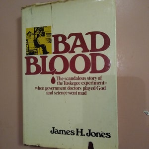 BAD BLOOD, The Scandalous story of the Tuskegee experiment- when government doctors played God and science went mad, 1st. Edition, 1981;