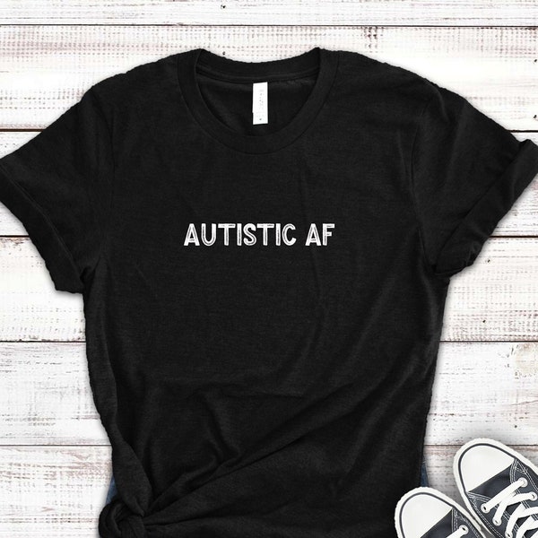 Autistic AF Shirt, Neurodiversity Shirt, Neurodivergent Shirt, Autism Shirt