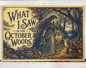 May include: A rectangular print on tan paper featuring the text "WHAT I SAW IN THE OCTOBER WOODS" in black lettering. The illustration depicts a person in a long cloak holding a glowing lantern, a fox, and an owl in a forest setting.