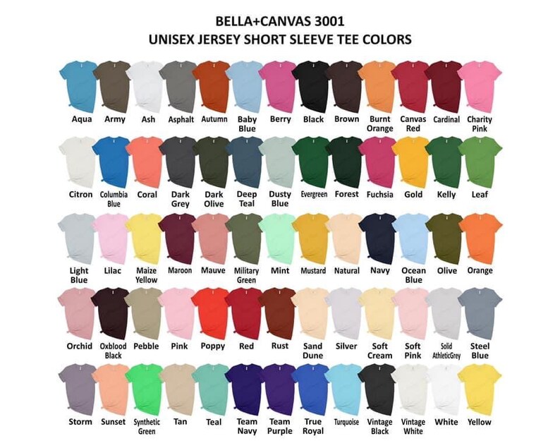 May include: A chart showing the color options for Bella + Canvas 3001 unisex jersey short sleeve t-shirts. The chart shows 60 different colors, including aqua, army, ash, asphalt, autumn, baby blue, berry, black, brown, burnt orange, canvas, cardinal, charity pink, citron, columbia blue, coral, dark grey, dark olive, deep teal, dusty blue, evergreen, forest, fuchsia, gold, kelly, leaf, light blue, lilac, maize yellow, maroon, mauve, military green, mint, mustard, natural, navy, ocean blue, olive, orange, orchid, oxblood black, pebble, pink, poppy, red, rust, sand dune, silver, soft cream, soft pink, solid athletic grey, steel blue, storm, sunset, synthetic green, tan, teal, team navy, team purple, true royal, turquoise, vintage black, vintage white, white, and yellow.