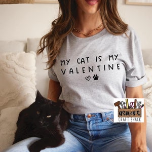 My Cat is my Valentine shirt, Funny Valentine, Kitty Valentine, Gift for Friend, Gift for Her, Cat Lover Tee, Valentine gift, Cat Mom