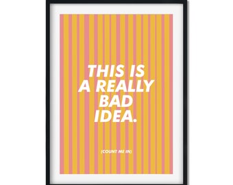 Bad Idea Art Print: Funny Quote Typography, Bright Color Wall Art