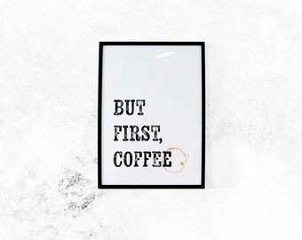 But First Coffee , Art Print, Wall Art, Illustration, Coffee Lovers, Coffee Art, Typography Print, Motivational Print, Gallery Wall