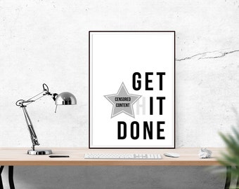 Get It Done Print, Art Print, Wall Art, Art Quote, Motivational Quote, Mature, Interior Design, Home Decor, Gallery wall, Motivate