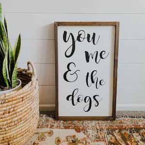 Dog Sign - You me and the dogs sign - Animal Lovers Sign - Wood Sign - Rustic Signs - Farmhouse Signs - Farmhouse Decor - Wood Signs