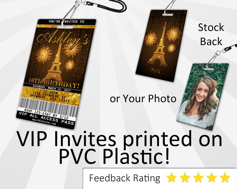 May include: A gold and black VIP pass with a picture of the Eiffel Tower and fireworks. The text "Ashley's 16th Birthday!" is on the pass. The back of the pass has a picture of the Eiffel Tower or a space for a photo. The text "VIP Invites printed on PVC Plastic!" is below the image.