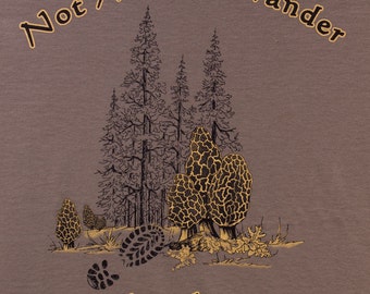 Morel Mushroom Shirt - Not All Who Wander Are Lost, with morels ( Back).  Unique design, silk screen printed