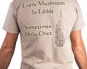 Every Mushroom Is Edible, Sometimes Only Once ( back ), Mushroom Hunting Guide Service, Poisoning People Since 1969 ( front ) Shirt Design