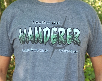 WANDERER ~ I Am Not Lost, I Just Don't Want To Be Found T-shirt