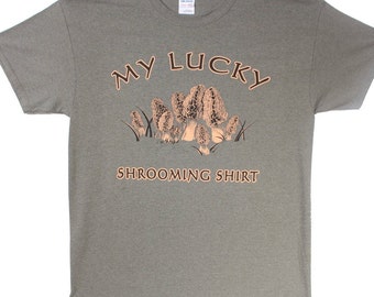 Morel Mushroom Shirt -  My Lucky Shrooming Shirt (Front) - Gone Shooming (Back).  Unique design, silk screen printed