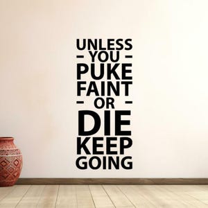 Unless You Puke Faint or Die Keep Going Wall Decal Vinyl Sticker Gym Wall Art Fitness Decor Workout Poster Bodybuilding Home Gym Sign 1144