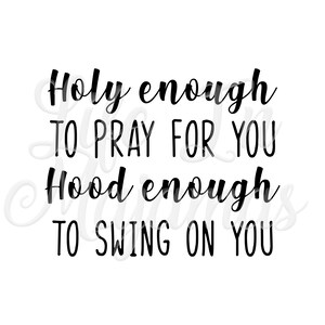 Holy Enough To Pray Hood Enough To Swing PNG digital download