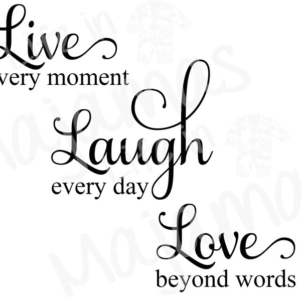 Live Every Moment Laugh Every Day Love Beyond Words SVG PNG