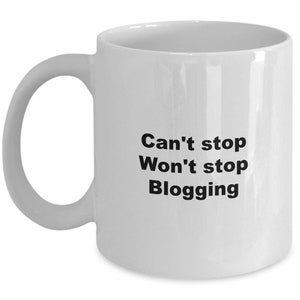 Can't Stop Wont stop Blogging-Bloggers coffee mug gift-Freelance Blogger coffee mug-Blogging Contributor Mug