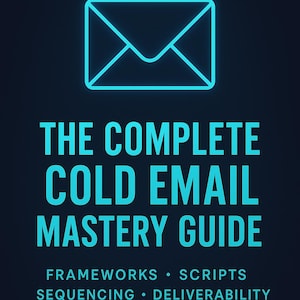 Op de afbeelding: Een turquoise afbeelding op een donkerblauwe achtergrond. De afbeelding toont een gestileerd envelop-pictogram boven de tekst "THE COMPLETE COLD EMAIL MASTERY GUIDE". Daaronder staat in kleinere tekst "FRAMEWORKS • SCRIPTS SEQUENCING • DELIVERABILITY."