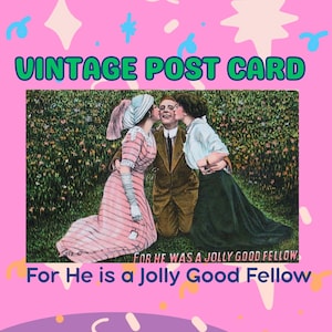 May include: Vintage postcard with a pink background and decorative elements. The card features an image of three people, two women kissing a man. Text reads "VINTAGE POST CARD" and "For He is a Jolly Good Fellow."