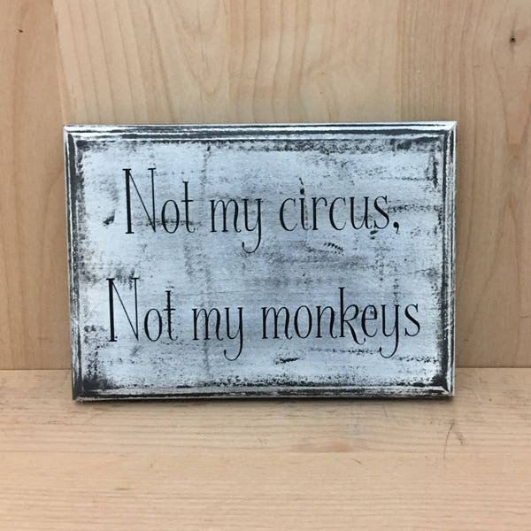 Not my circus not my monkeys sign, sarcastic custom wood sign,  funny sign, humorous gift, custom wooden sign, wall sign, wood sign saying