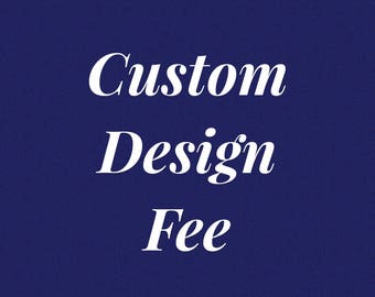Custom Design Fee