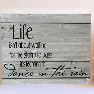 Life isn't about waiting for the storm to pass wood sign, inspirational sign, modern wood sign with saying, inspirational quote, wooden sign