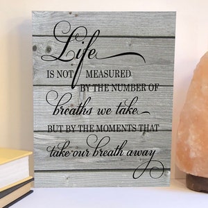 Life is not measured by the breaths we take wood sign, inspirational sign,  modern wood sign with saying, inspirational quote, wooden sign